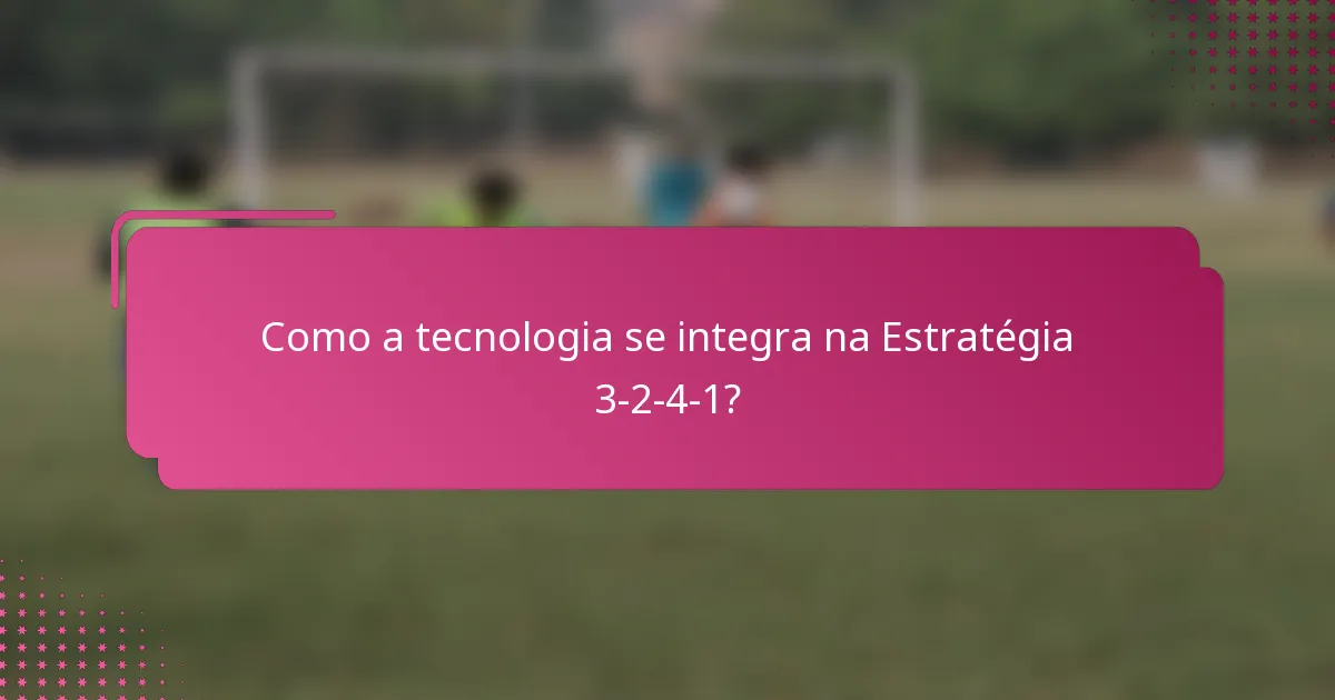 Como a tecnologia se integra na Estratégia 3-2-4-1?