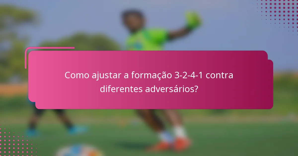 Como ajustar a formação 3-2-4-1 contra diferentes adversários?