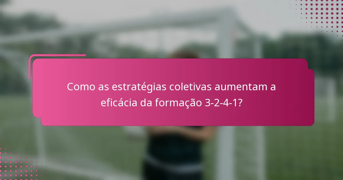 Como as estratégias coletivas aumentam a eficácia da formação 3-2-4-1?
