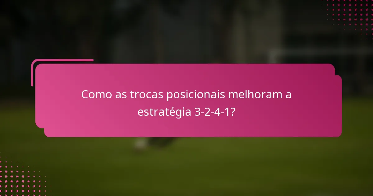 Como as trocas posicionais melhoram a estratégia 3-2-4-1?