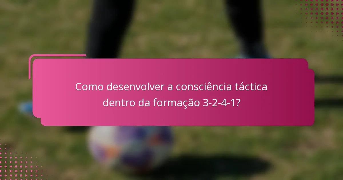 Como desenvolver a consciência táctica dentro da formação 3-2-4-1?