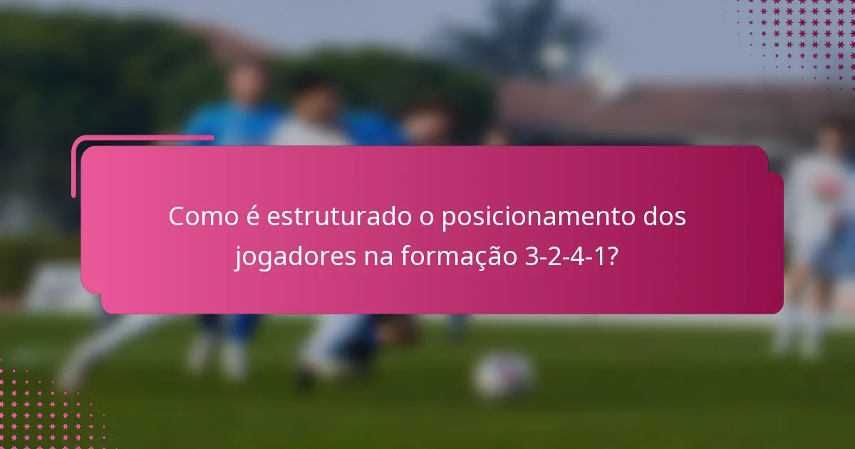 Como é estruturado o posicionamento dos jogadores na formação 3-2-4-1?