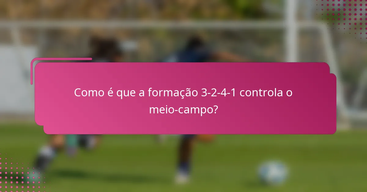 Como é que a formação 3-2-4-1 controla o meio-campo?