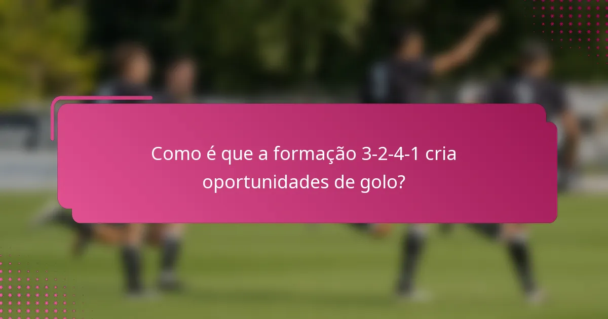 Como é que a formação 3-2-4-1 cria oportunidades de golo?