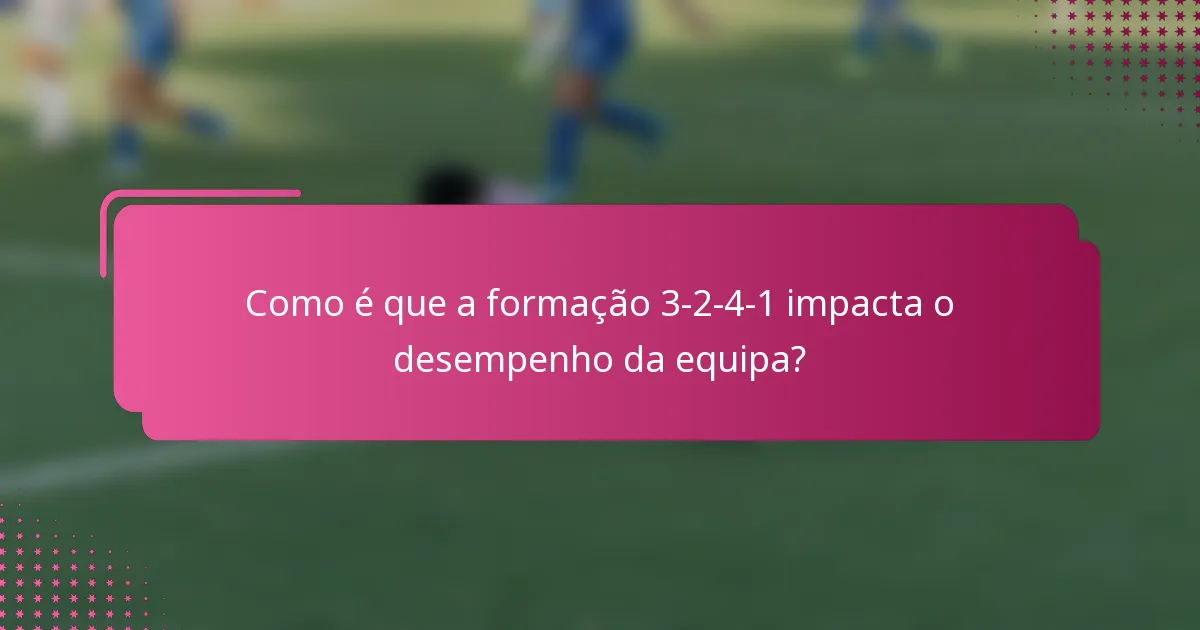 Como é que a formação 3-2-4-1 impacta o desempenho da equipa?