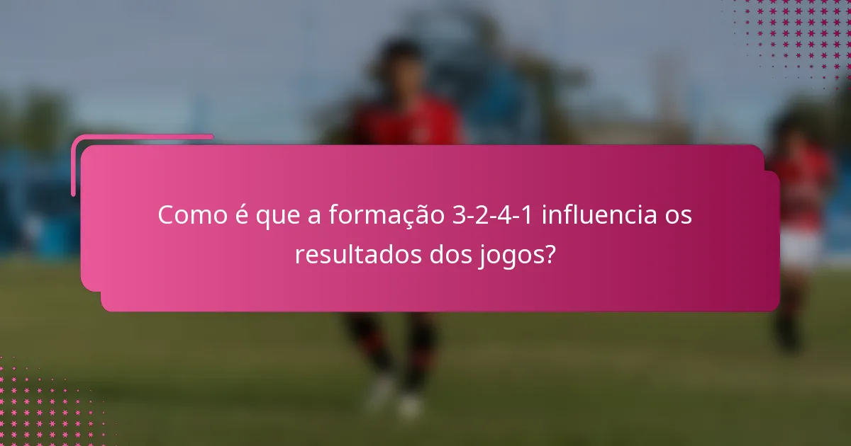Como é que a formação 3-2-4-1 influencia os resultados dos jogos?