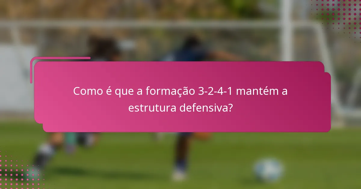 Como é que a formação 3-2-4-1 mantém a estrutura defensiva?