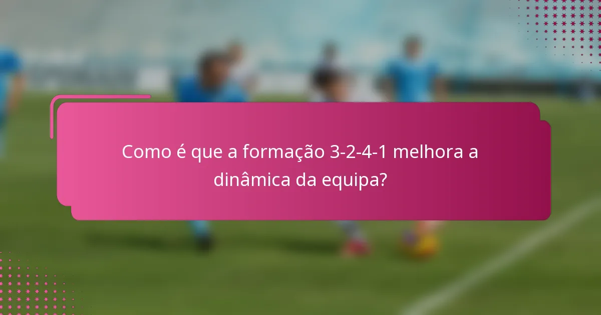 Como é que a formação 3-2-4-1 melhora a dinâmica da equipa?