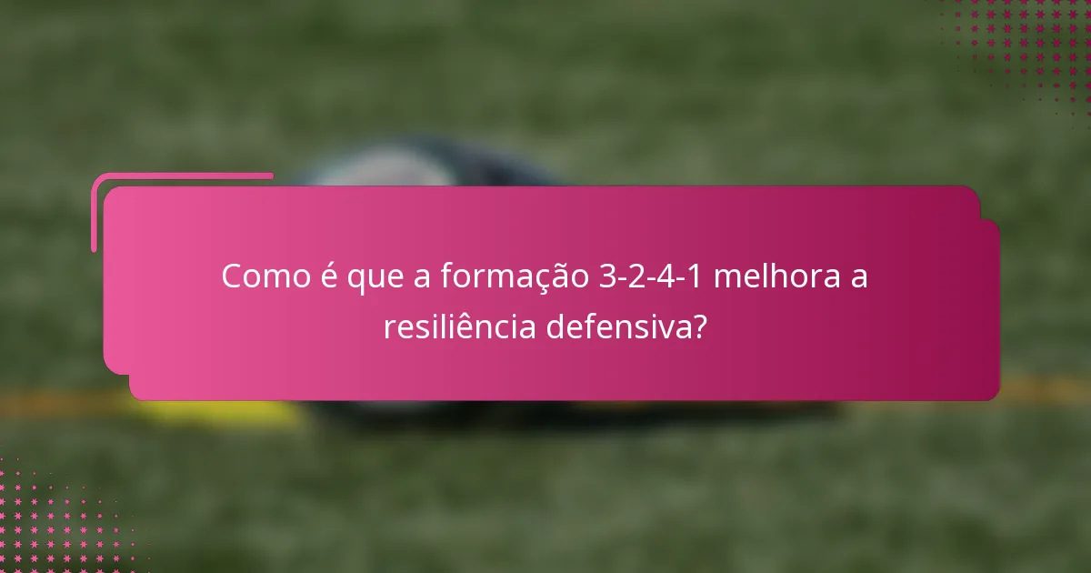 Como é que a formação 3-2-4-1 melhora a resiliência defensiva?