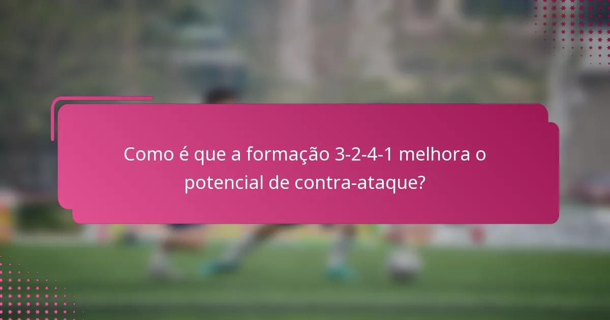 Como é que a formação 3-2-4-1 melhora o potencial de contra-ataque?