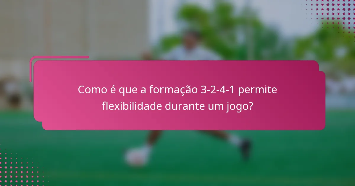 Como é que a formação 3-2-4-1 permite flexibilidade durante um jogo?
