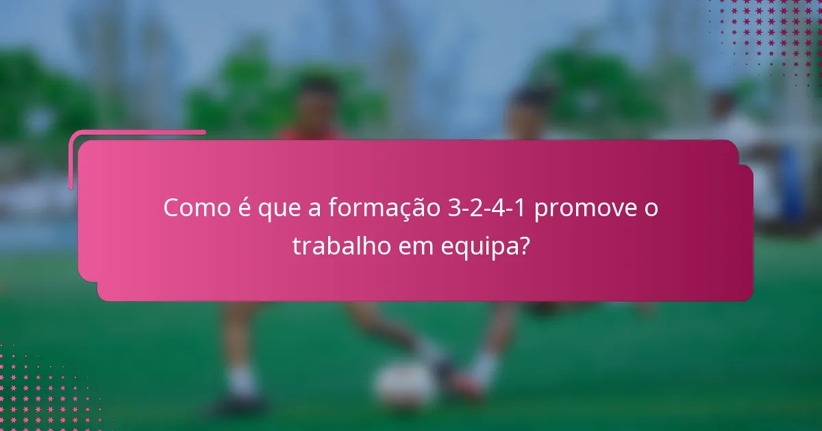 Como é que a formação 3-2-4-1 promove o trabalho em equipa?