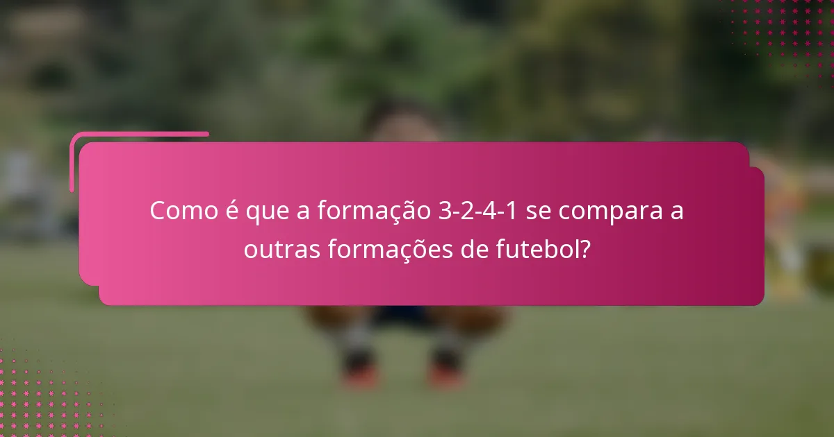 Como é que a formação 3-2-4-1 se compara a outras formações de futebol?