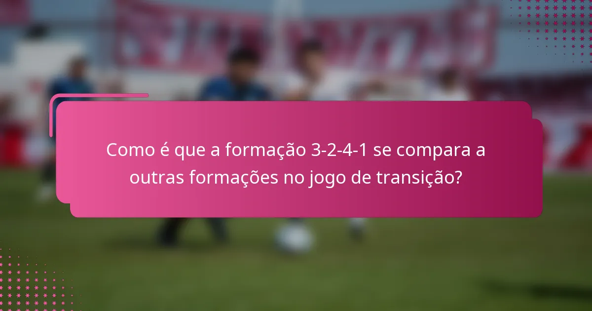Como é que a formação 3-2-4-1 se compara a outras formações no jogo de transição?