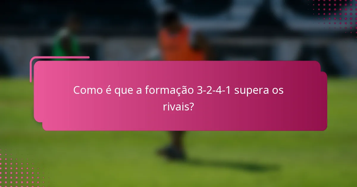 Como é que a formação 3-2-4-1 supera os rivais?