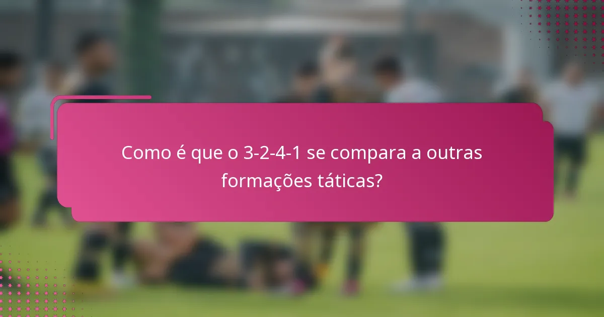 Como é que o 3-2-4-1 se compara a outras formações táticas?