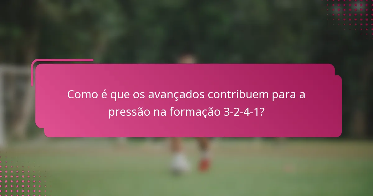 Como é que os avançados contribuem para a pressão na formação 3-2-4-1?