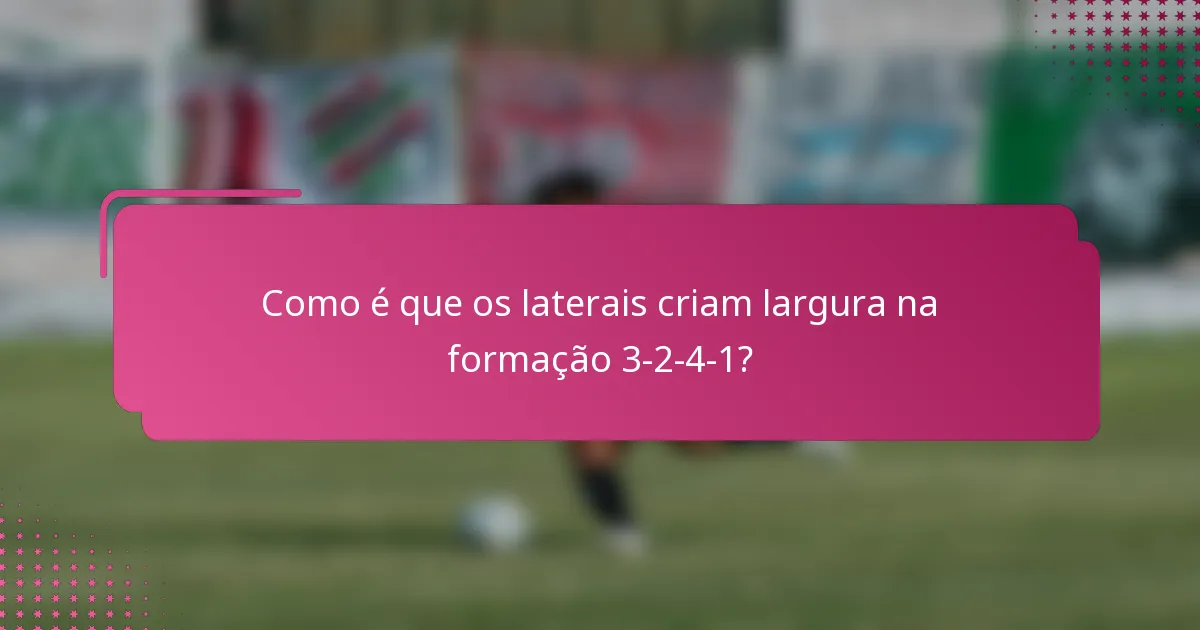 Como é que os laterais criam largura na formação 3-2-4-1?