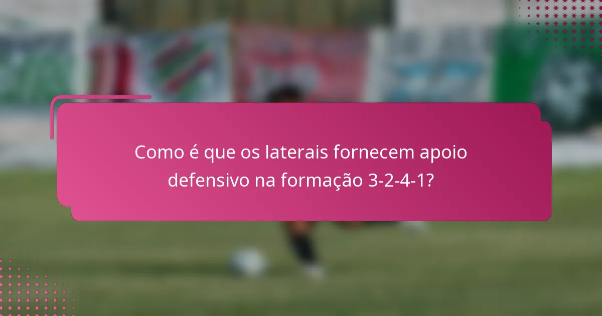 Como é que os laterais fornecem apoio defensivo na formação 3-2-4-1?