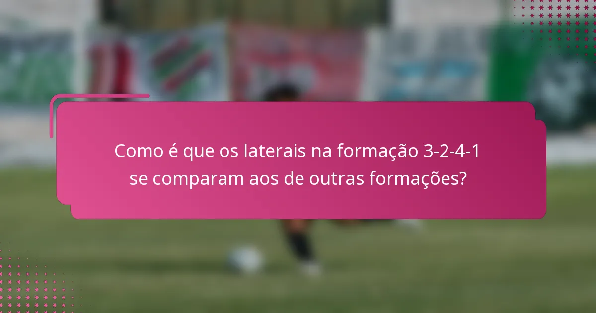 Como é que os laterais na formação 3-2-4-1 se comparam aos de outras formações?