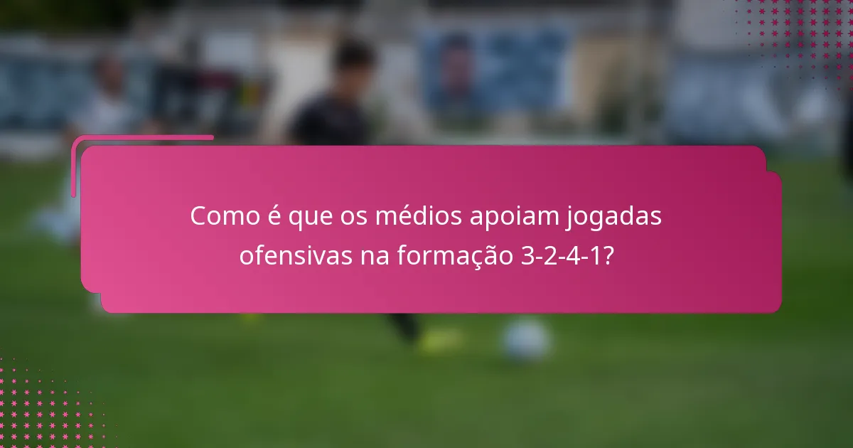 Como é que os médios apoiam jogadas ofensivas na formação 3-2-4-1?