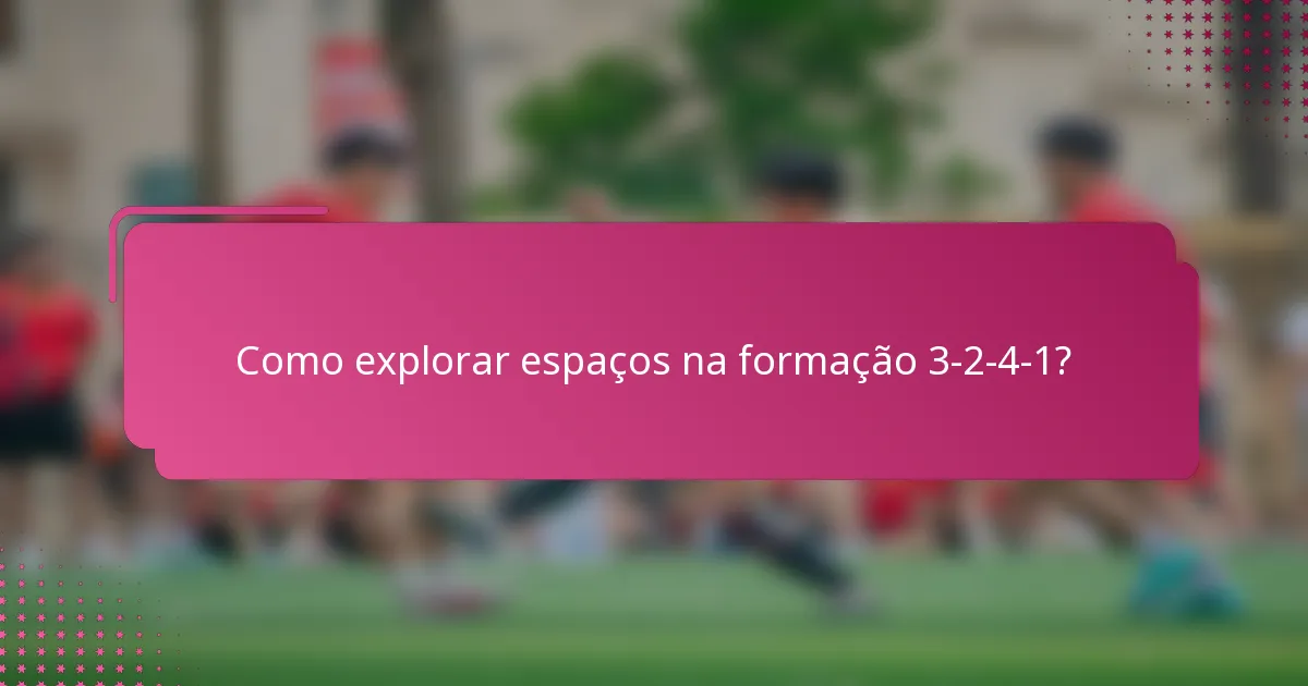 Como explorar espaços na formação 3-2-4-1?
