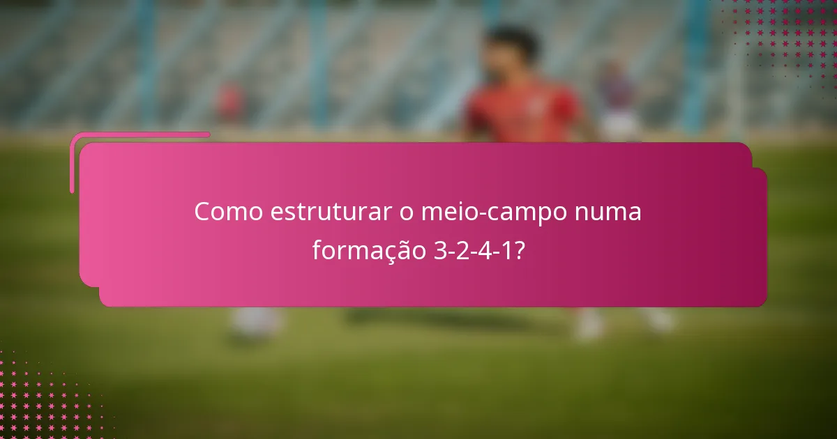Como estruturar o meio-campo numa formação 3-2-4-1?