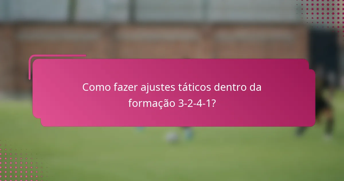 Como fazer ajustes táticos dentro da formação 3-2-4-1?