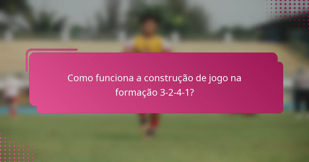 Como funciona a construção de jogo na formação 3-2-4-1?