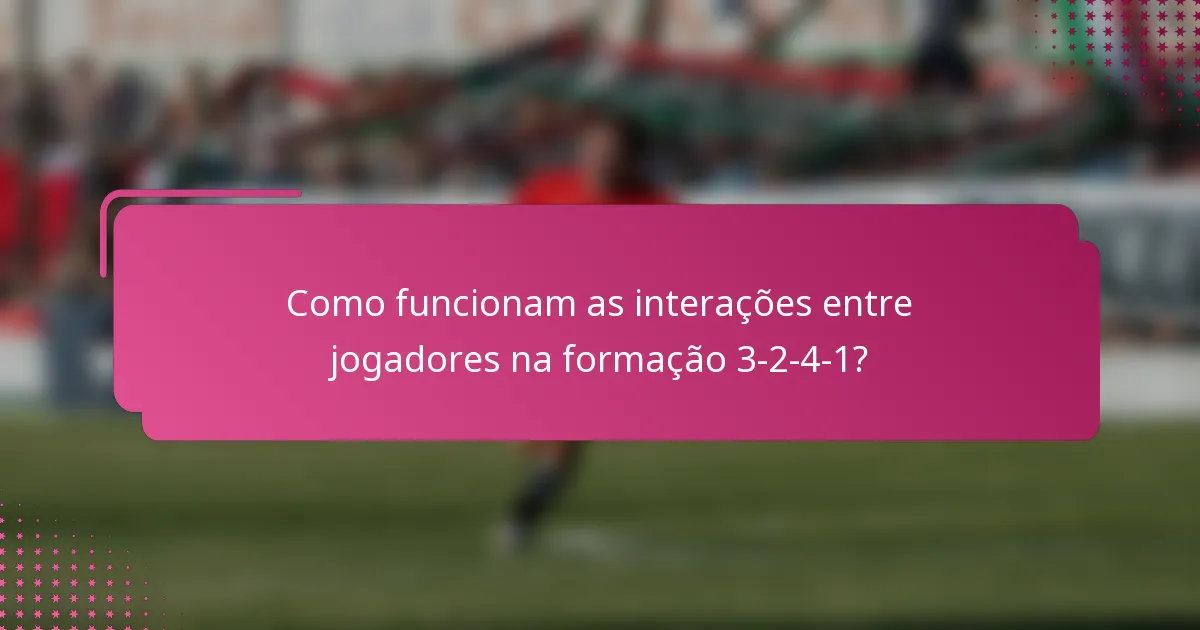 Como funcionam as interações entre jogadores na formação 3-2-4-1?