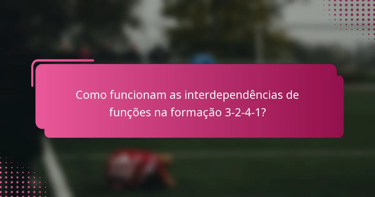 Como funcionam as interdependências de funções na formação 3-2-4-1?