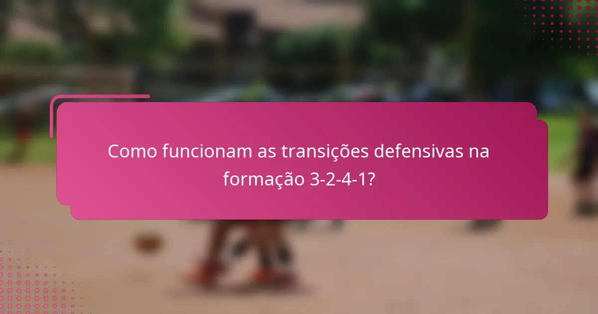 Como funcionam as transições defensivas na formação 3-2-4-1?