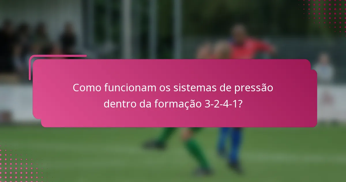Como funcionam os sistemas de pressão dentro da formação 3-2-4-1?