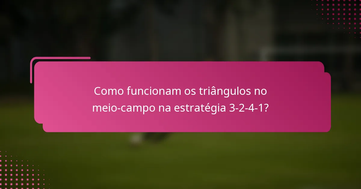 Como funcionam os triângulos no meio-campo na estratégia 3-2-4-1?