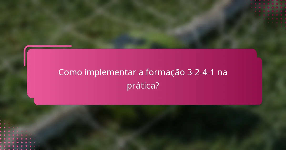 Como implementar a formação 3-2-4-1 na prática?