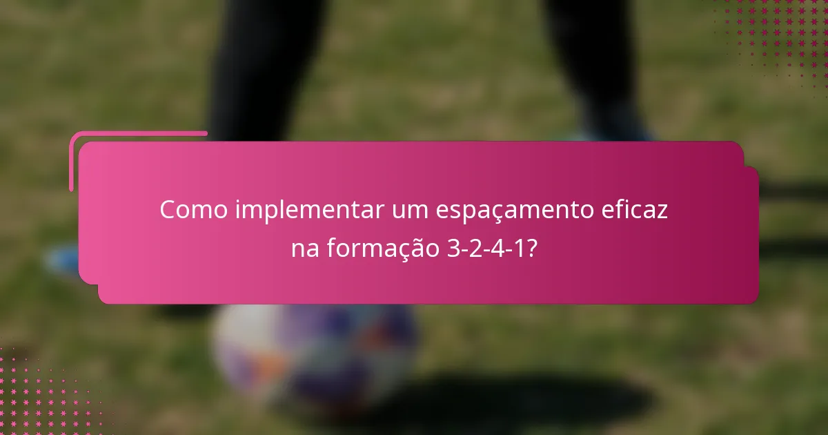 Como implementar um espaçamento eficaz na formação 3-2-4-1?