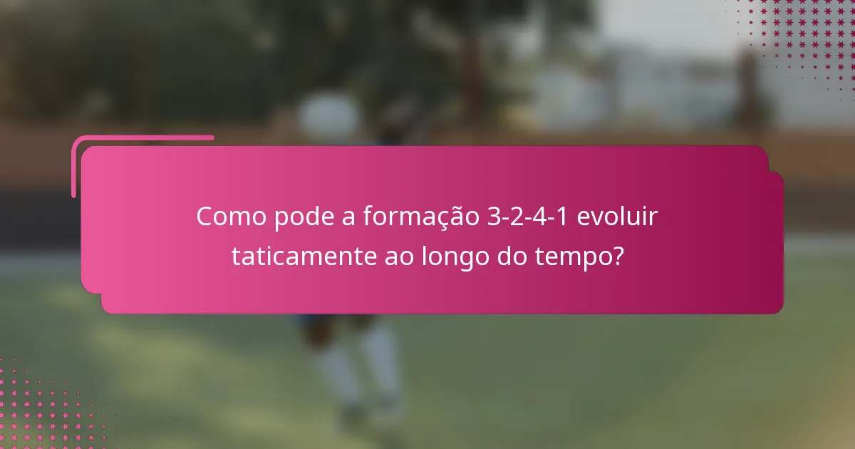 Como pode a formação 3-2-4-1 evoluir taticamente ao longo do tempo?