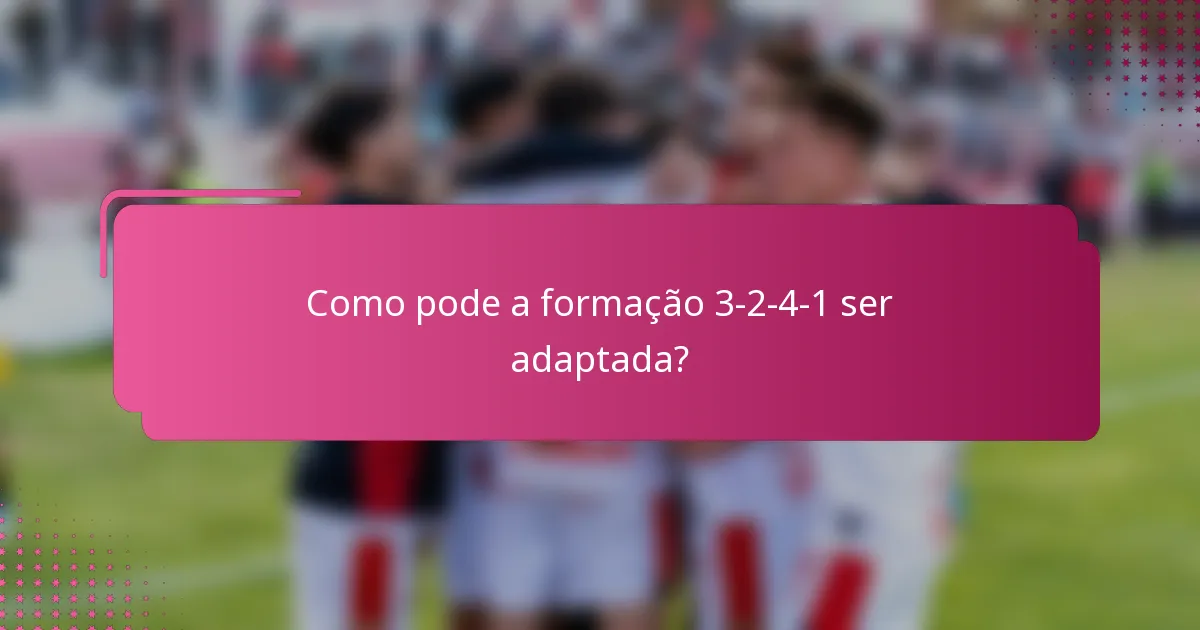 Como pode a formação 3-2-4-1 ser adaptada?