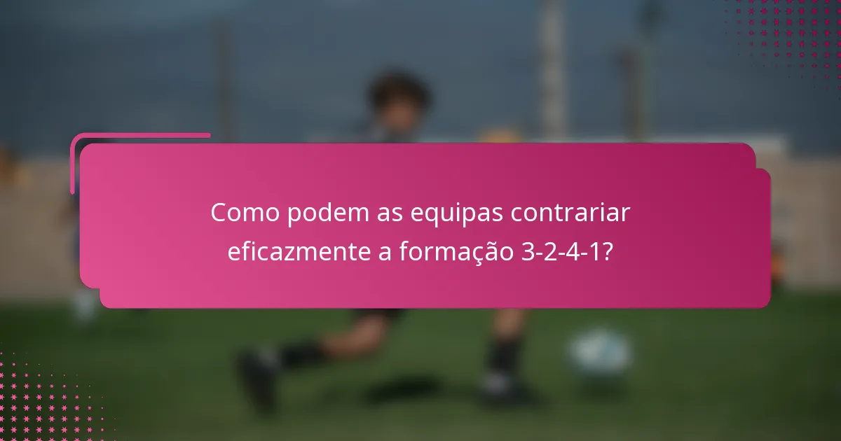 Como podem as equipas contrariar eficazmente a formação 3-2-4-1?
