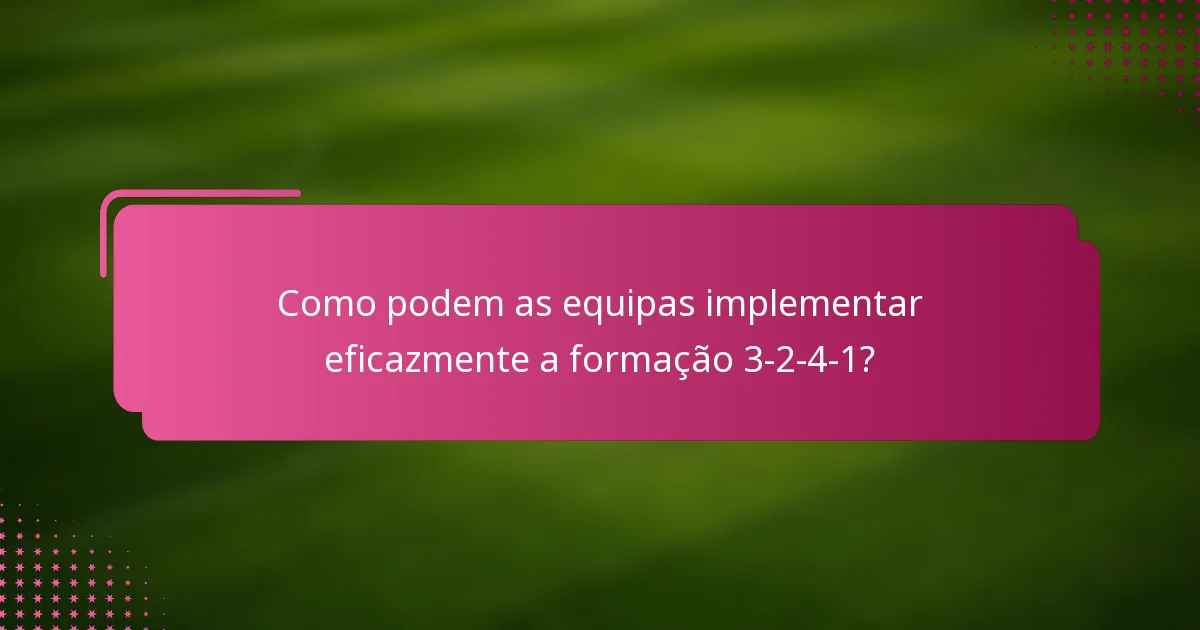 Como podem as equipas implementar eficazmente a formação 3-2-4-1?