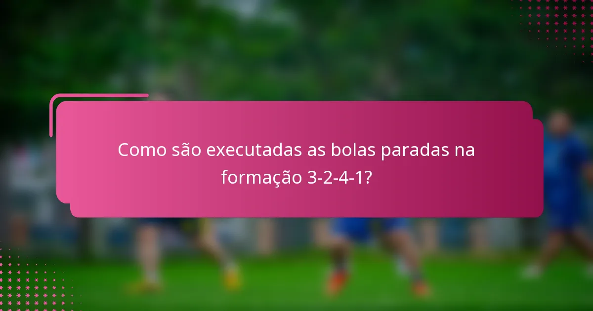 Como são executadas as bolas paradas na formação 3-2-4-1?