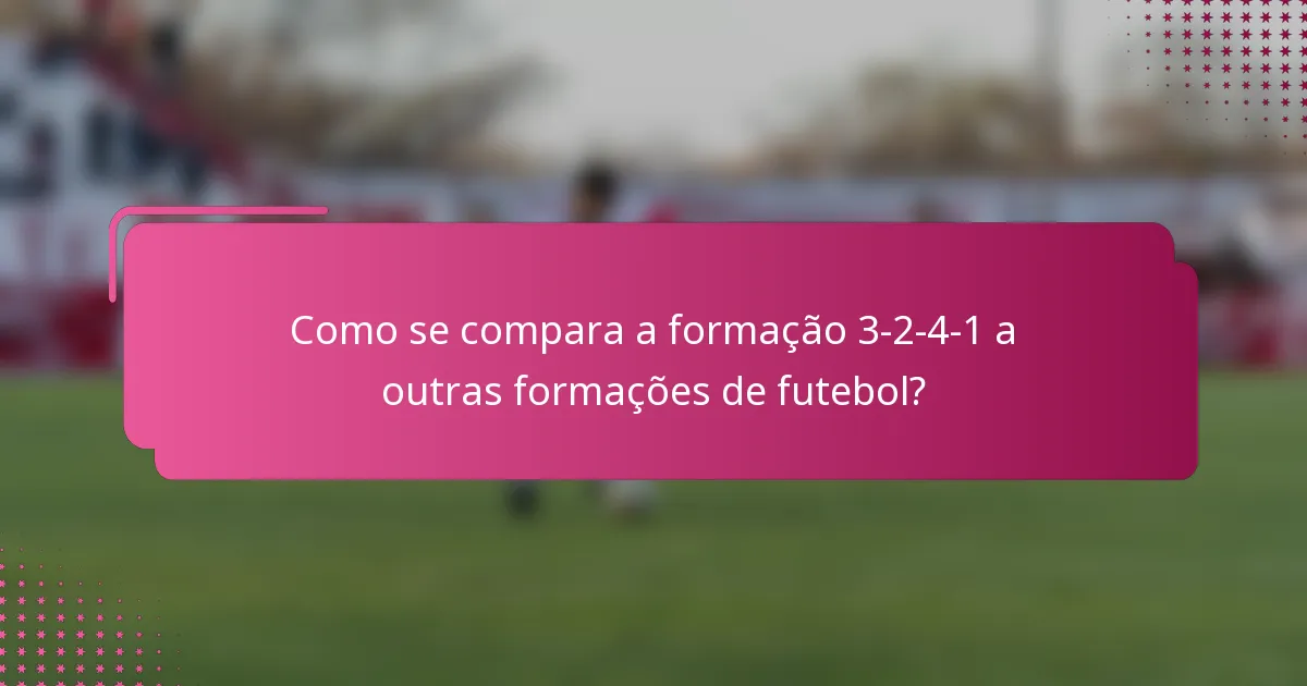 Como se compara a formação 3-2-4-1 a outras formações de futebol?