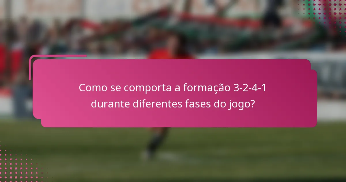 Como se comporta a formação 3-2-4-1 durante diferentes fases do jogo?