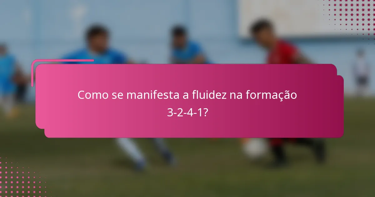 Como se manifesta a fluidez na formação 3-2-4-1?