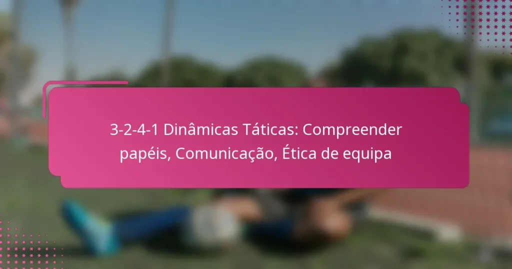 3-2-4-1 Dinâmicas Táticas: Compreender papéis, Comunicação, Ética de equipa