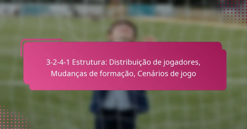 3-2-4-1 Estrutura: Distribuição de jogadores, Mudanças de formação, Cenários de jogo