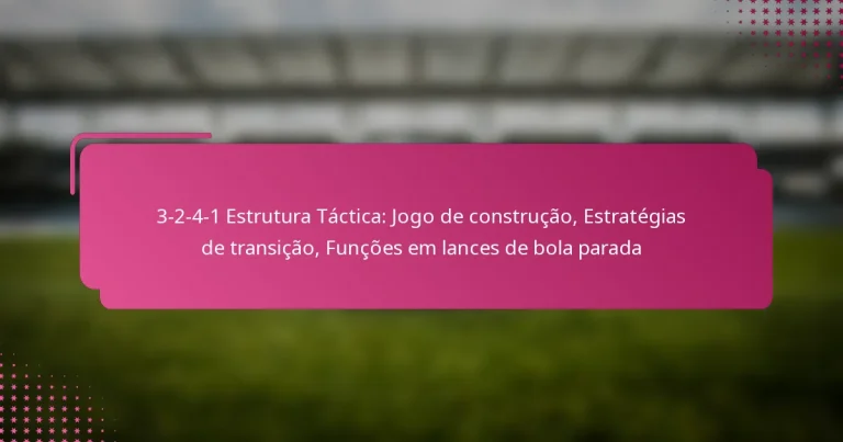 3-2-4-1 Estrutura Táctica: Jogo de construção, Estratégias de transição, Funções em lances de bola parada