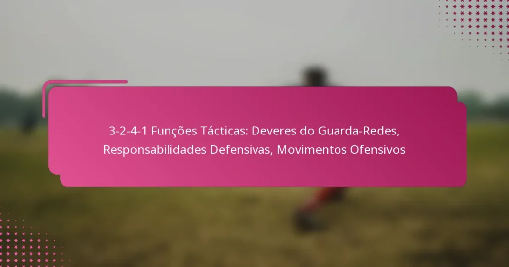 3-2-4-1 Funções Tácticas: Deveres do Guarda-Redes, Responsabilidades Defensivas, Movimentos Ofensivos