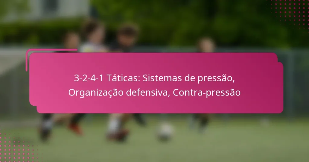 3-2-4-1 Táticas: Sistemas de pressão, Organização defensiva, Contra-pressão