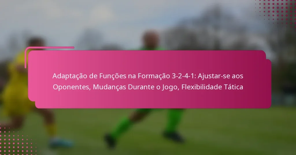 Adaptação de Funções na Formação 3-2-4-1: Ajustar-se aos Oponentes, Mudanças Durante o Jogo, Flexibilidade Tática